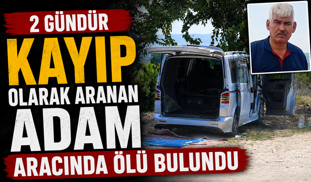 2 gündür kayıp olarak aranan adam aracında ölü bulundu