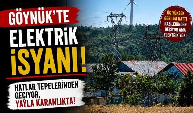 Göynük’te Elektrik İsyanı: Hatlar Tepelerinden Geçiyor, Yayla Karanlıkta!