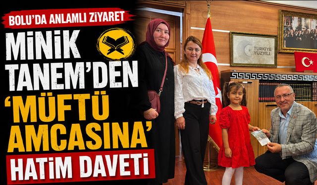 Minik Tanem’den 'Müftü Amcasına' Hatim Daveti