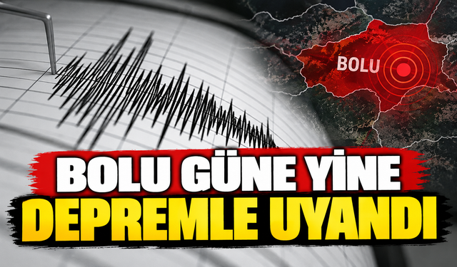 Bolu güne yine depremle uyandı