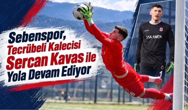 Sebenspor, Tecrübeli Kalecisi Sercan Kavas ile Yola Devam Ediyor