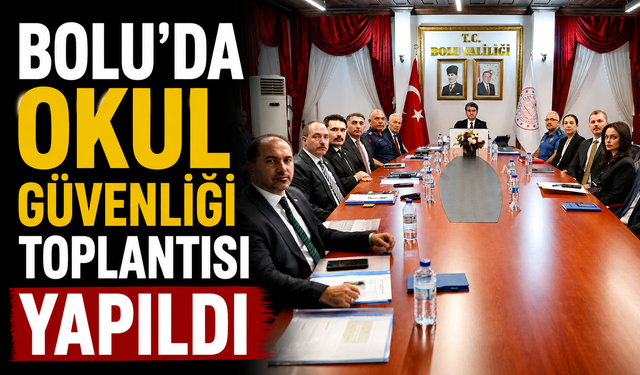 Bolu'da okul güvenliği toplantısı yapıldı