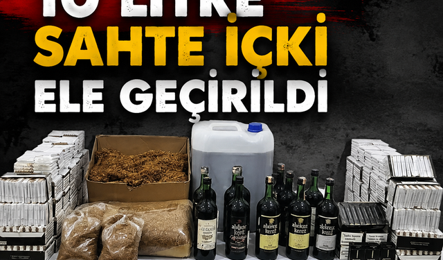 10 LİTRE SAHTE İÇKİ ELE GEÇİRİLDİ