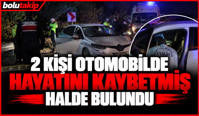2 kişi otomobilde hayatını kaybetmiş halde bulundu