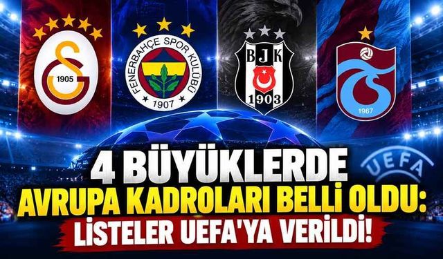 4 Büyüklerde Avrupa Kadroları Belli Oldu: Listeler UEFA’ya Verildi!