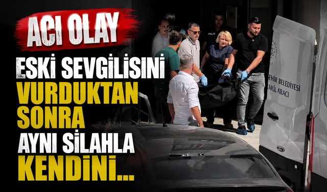 ACI OLAY Eski sevgilisini, sonra aynı silahla kendini…