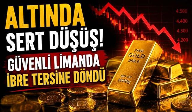 Altında Sert Düşüş! Güvenli Limanda İbre Tersine Döndü