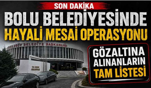 Bolu belediyesi soruşturmasında gözaltına alınanlar