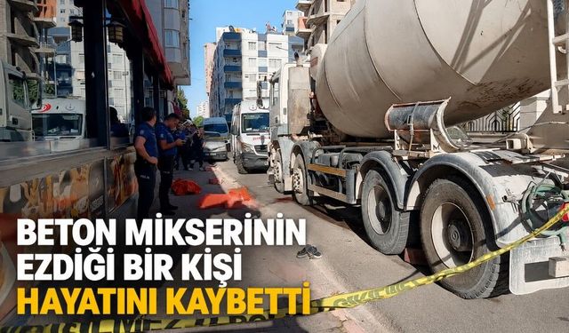 Beton mikserinin ezdiği bir kişi hayatını kaybetti