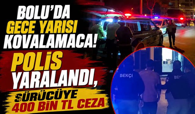 Bolu’da gece yarısı kovalamaca! Polis yaralandı, sürücüye 400 bin TL ceza