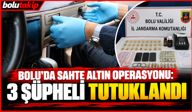 Bolu’da sahte altın operasyonu: 3 şüpheli tutuklandı