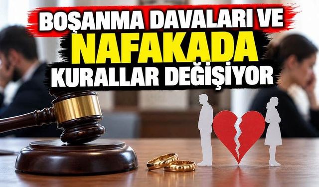 Boşanma Davaları ve Nafakada Kurallar Değişiyor