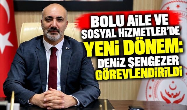 Bolu Aile ve Sosyal Hizmetler’de Yeni Dönem: Deniz Şengezer Görevlendirildi