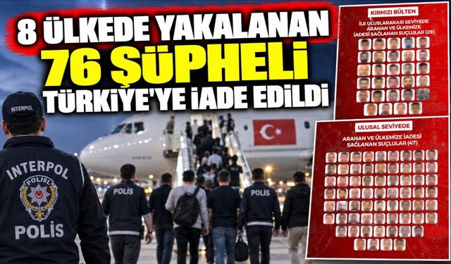 8 Ülkede Yakalanan 76 Şüpheli Türkiye’ye İade Edildi