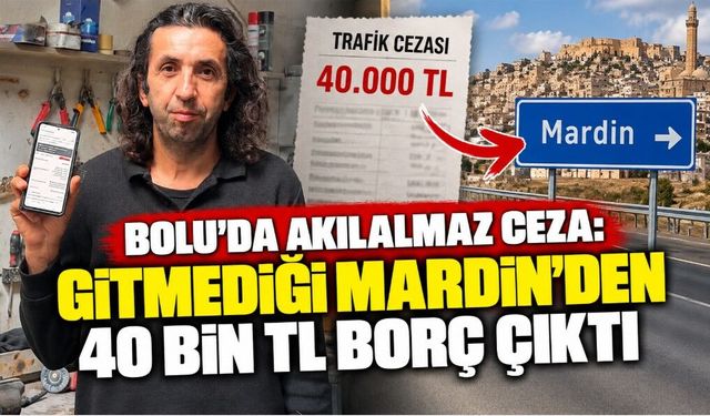 Bolu’da Akılalmaz Ceza: Gitmediği Mardin’den 40 Bin TL Borç Çıktı
