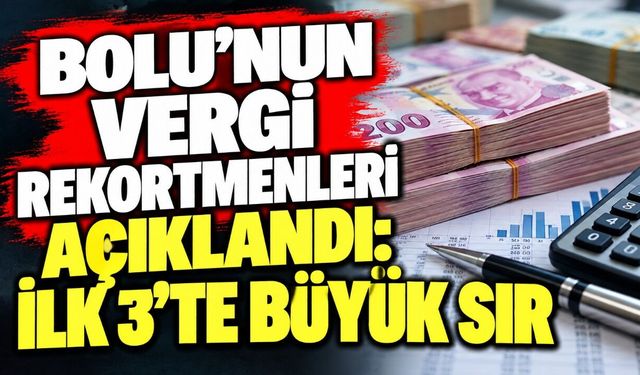 Bolu’nun vergi rekortmenleri açıklandı: İlk 3’te büyük sır