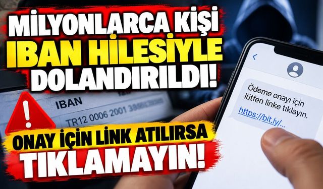Milyonlarca kişi IBAN hilesiyle dolandırıldı! Onay için link atılırsa tıklamayın