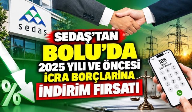 SEDAŞ’tan Bolu'da 2025 Yılı ve Öncesi İcra Borçlarına İndirim Fırsatı