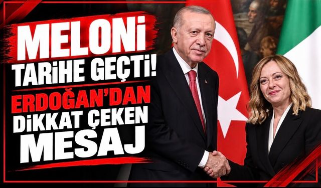 Meloni tarihe geçti! Erdoğan’dan dikkat çeken mesaj