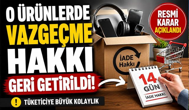 O ürünlerde vazgeçme hakkı geri getirildi