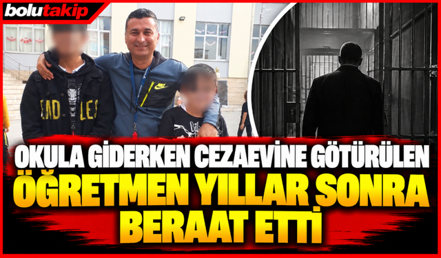 Okula giderken cezaevine götürülen öğretmen yıllar sonra beraat etti