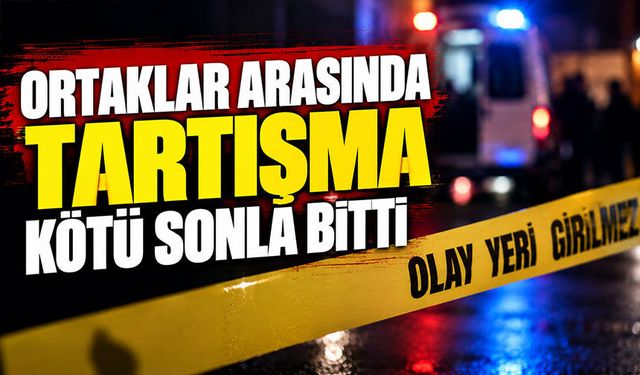 Ortaklar arasında tartışma kötü sonla bitti
