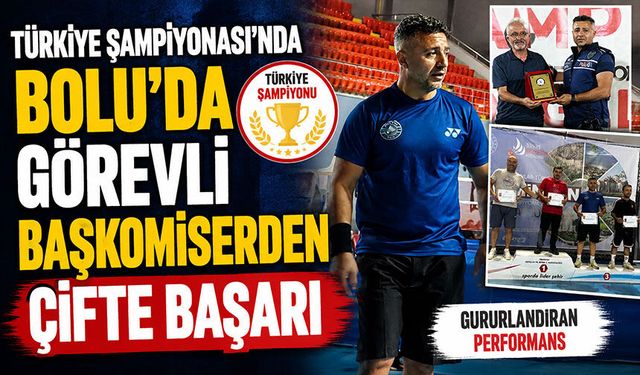 Türkiye Şampiyonası'nda Bolu'da görevli başkomiserden çifte başarı