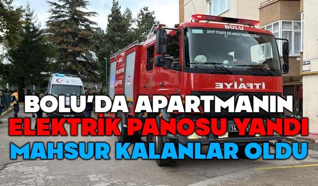 Bolu'da elektrik panosu yangını mahsur bıraktı