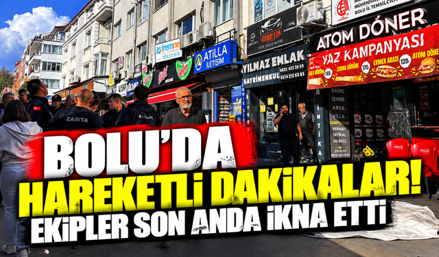 Bolu’da hareketli dakikalar! Ekipler son anda ikna etti