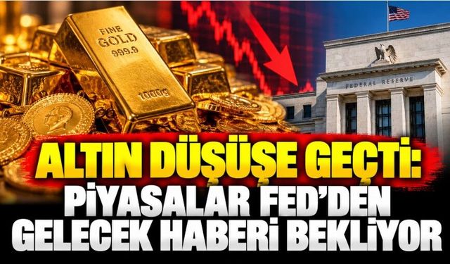Altın düşüşe geçti: Piyasalar Fed’den gelecek haberi bekliyor