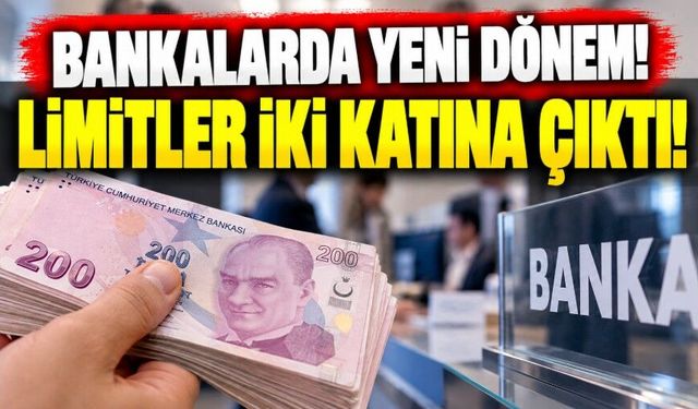 Bankalarda yeni dönem! Limitler iki katına çıktı