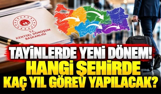Tayinlerde yeni dönem! Hangi şehirde kaç yıl görev yapılacak?