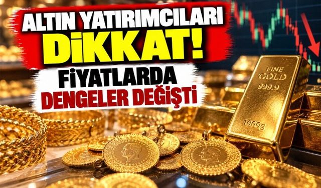 Altın yatırımcıları dikkat! Fiyatlarda dengeler değişti