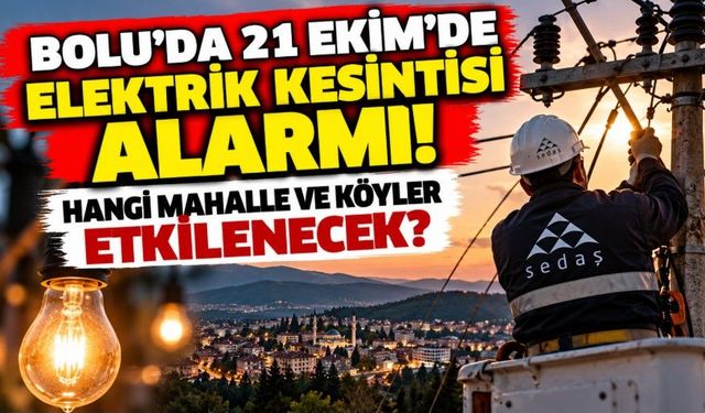 Bolu’da 21 Ekim’de elektrik kesintisi alarmı! Hangi mahalle ve köyler etkilenecek?