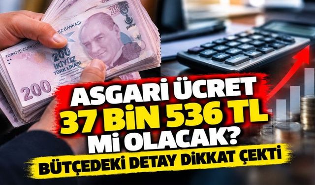 Asgari ücret 37 bin 536 TL mi olacak? Bütçedeki detay dikkat çekti