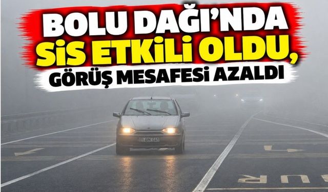 Bolu Dağı'nda sis etkili oldu, görüş mesafesi azaldı
