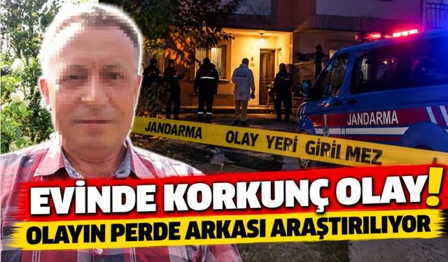 Evinde korkunç olay! Olayın perde arkası araştırılıyor