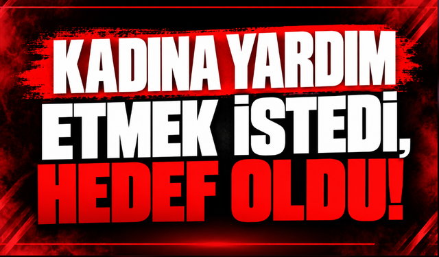 Kadına Yardım Etmek İstedi, Hedef Oldu!