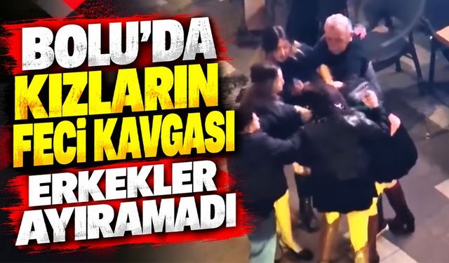 Bolu'da kızların kavgasını erkekler ayıramadı