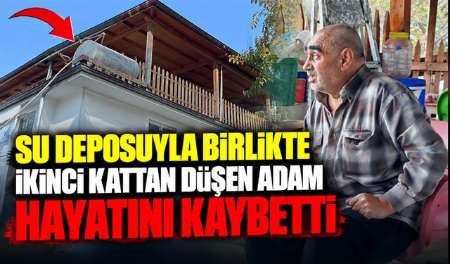 Su deposuyla birlikte ikinci kattan düşen adam hayatını kaybetti