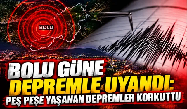 Bolu güne depremle uyandı: Peş peşe yaşanan depremler korkuttu