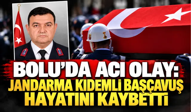 Bolu’da acı olay: Jandarma kıdemli başçavuş hayatını kaybetti