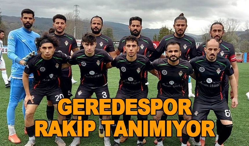 Geredespor Rakip Tanımıyor