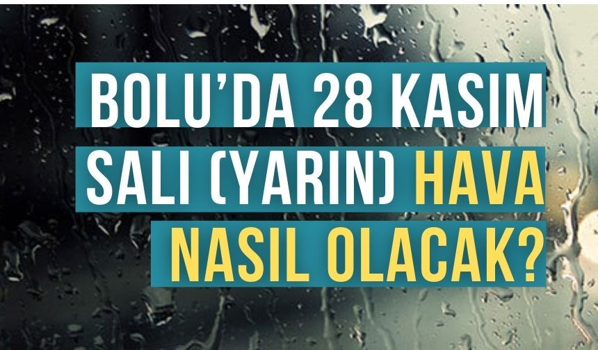 Bolu’da 28 Kasım Salı (Yarın) hava nasıl olacak?