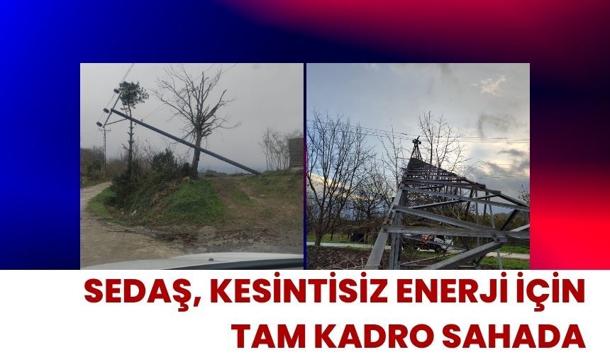 SEDAŞ, kesintisiz enerji için tam kadro sahada
