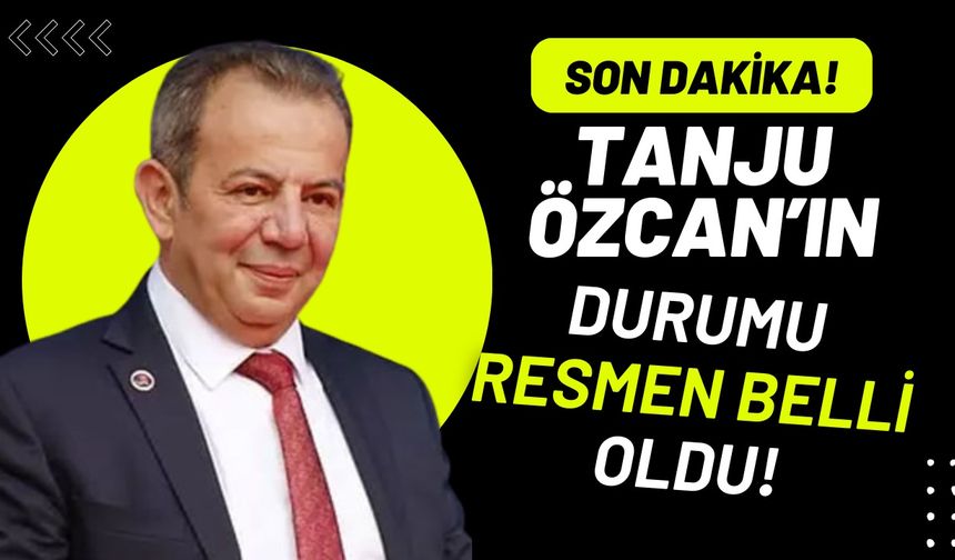 Tanju özcan’ın durumu resmen belli oldu