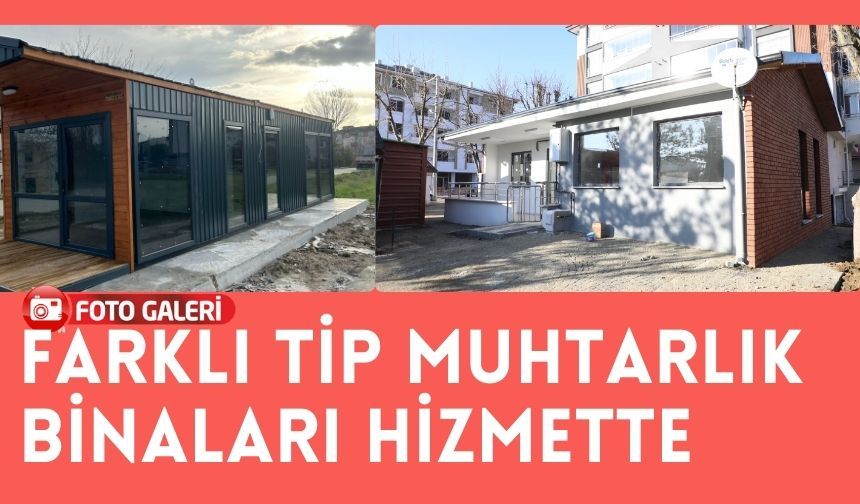 Farklı Tip Muhtarlık Binaları Hizmette