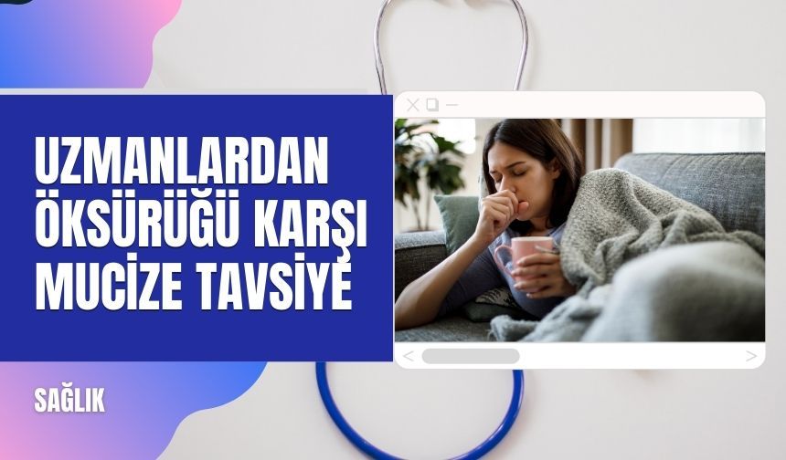Uzmanlardan öksürüğe karşı mucize tavsiye