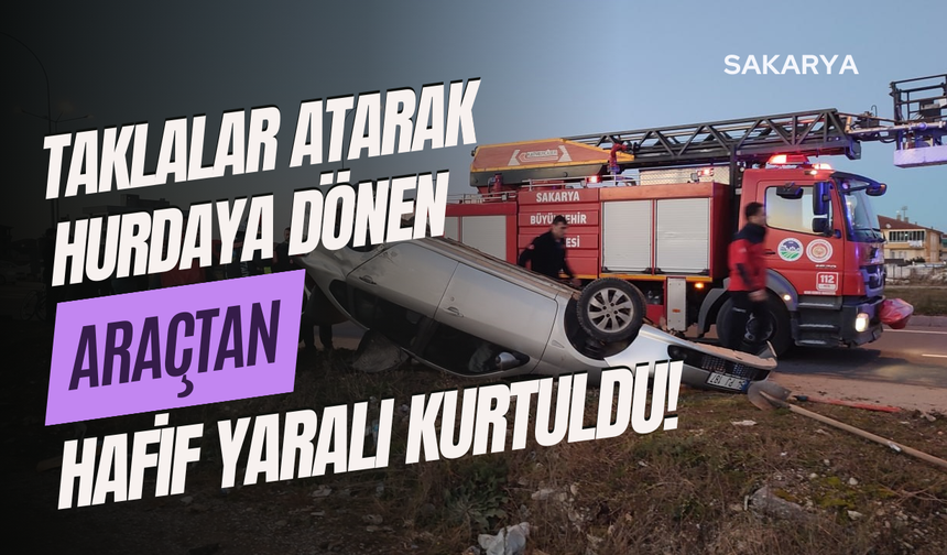 Taklalar atarak hurdaya dönen araçtan hafif yaralı kurtuldu
