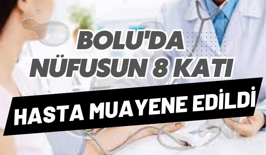 Bolu'da, nüfusun 8 katı hasta muayene edildi